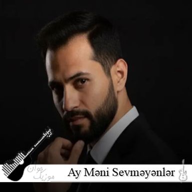 دانلود آهنگ Ay Məni Sevməyənlər دانلود آهنگ ترکی دانلود آهنگ Ay Məni Sevməyənlər دانلود آهنگ ترکی