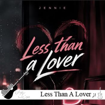آهنگ Less Than A Lover از JENNIE | لس دن ا لاور جنی ریمیکس خارجی