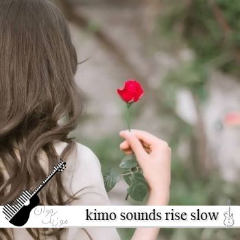 دانلود آهنگ  kimo sounds rise slow با صدای زن ریمیکس اینستا